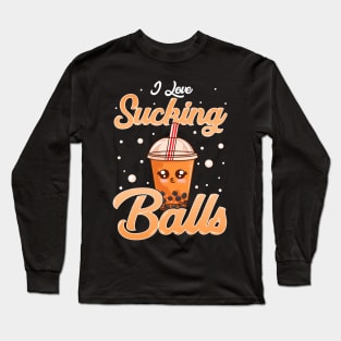 Funny I Love Sucking Balls Boba Tea Pun Gag Gift Long Sleeve T-Shirt